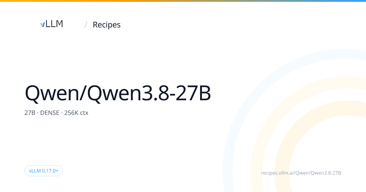 vLLM Recipes의 Qwen/Qwen3.8-27B 페이지 대표 이미지. 27B, DENSE, 256K ctx라는 요약과 vLLM 0.17.0+ 배지가 있다.
